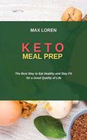 Keto Meal Prep: The Best Way to Eat Healthy and Stay Fit for a Good Quality of Life