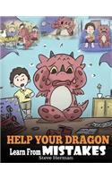 Help Your Dragon Learn From Mistakes: Teach Your Dragon It's OK to Make Mistakes. A Cute Children Story To Teach Kids About Perfectionism and How To Accept Failures.