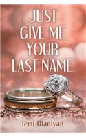 Just Give Me Your Last Name