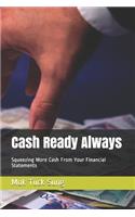 Cash Ready Always: Squeezing More Cash From Your Financial Statements