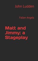 Matt and Jimmy: a Stageplay: Fallen Angels