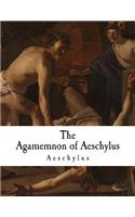 The Agamemnon of Aeschylus