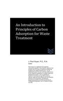 An Introduction to Principles of Carbon Adsorption for Waste Treatment