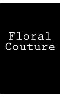 Floral Couture: Notebook, 150 lined pages, glossy softcover, 6 x 9