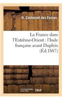 La France Dans l'Extrême-Orient: l'Inde Française Avant Dupleix