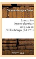 La Machine Dynamo-Électrique Employée En Électro-Thérapie