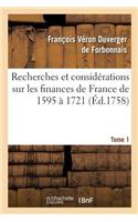 Recherches Et Considérations Sur Les Finances de France de l'Année 1595 À l'Année 1721 Tome 1
