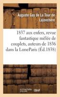 1837 Aux Enfers, Revue Fantastique Mêlée de Couplets, Auteurs de 1836 Dans La Luneparis,: Luxembourg, 30 Décembre 1837.