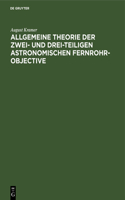 Allgemeine Theorie der zwei- und drei-teiligen astronomischen Fernrohr-Objective