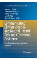 Communicating Climate-Change and Natural Hazard Risk and Cultivating Resilience: Case Studies for a Multi-Disciplinary Approach