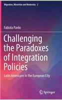 Challenging the Paradoxes of Integration Policies: Latin Americans in the European City