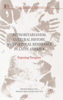 Authoritarianism, Cultural History, and Political Resistance in Latin America