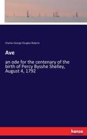 Ave: an ode for the centenary of the birth of Percy Bysshe Shelley, August 4, 1792