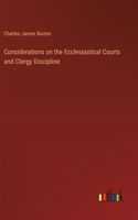 Considerations on the Ecclesiastical Courts and Clergy Discipline