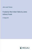 Froudacity; West Indian Fables by James Anthony Froude