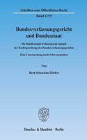 Bundesverfassungsgericht Und Bundesstaat: Die Bundesstaatsverfassung Im Spiegel Der Rechtsprechung Des Bundesverfassungsgerichts. Eine Untersuchung Nach Schwerpunkten
