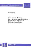 Oekonomische Analyse von Energie- und Volkswirtschaft auf der Basis allgemeiner Gleichgewichtsmodelle