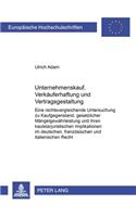 Unternehmenskauf, Verkaeuferhaftung Und Vertragsgestaltung: Eine Rechtsvergleichende Untersuchung Zu Kaufgegenstand, Gesetzlicher Maengelgewaehrleistung Und Ihren Kautelarjuristischen Implikationen Im Deutsch