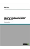 moderne spanische Föderalismus am Beispiel der Entstehung der Autonomen Gemeinschaften