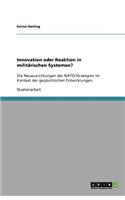 Innovation oder Reaktion in militärischen Systemen?: Die Neuausrichtungen der NATO-Strategien im Kontext der geopolitischen Entwicklungen.(German)