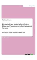 Die natürlichen Landschaftseinheiten, Klima und Vegetation zwischen Sahara und Savanne