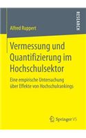 Vermessung und Quantifizierung im Hochschulsektor: Eine empirische Untersuchung über Effekte von Hochschulrankings(German)