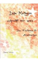 Liebe Kollegen - Schreibt mir was