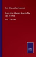 Report of the Adjuntant General of the State of Illinois