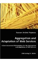 Aggregation and Adaptation of Web Services - A Semi-Automated Methodology for the Aggregation and Adaptation of Web Services