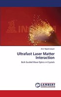 Ultrafast Laser Matter Interaction