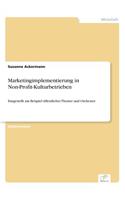 Marketingimplementierung in Non-Profit-Kulturbetrieben