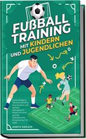 FuÃŸballtraining mit Kindern und Jugendlichen: Spielintelligenz, Taktikverstandnis, Koordination und Athletik altersgerecht fordern fur eine gezielte ... Entwicklung mit SpaÃŸ (German Edition)