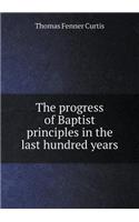 The Progress of Baptist Principles in the Last Hundred Years