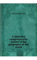 A short but comprehensive system of the geography of the world: (English)