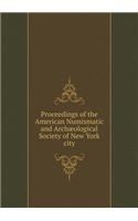 Proceedings of the American Numismatic and Archæological Society of New York city