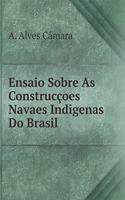 Ensaio Sobre as Construcçoes Navaes Indigenas Do Brasil