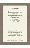 Pushkin in Portraits. History of Images of the Poet in Painting, Engraving and Sculpture