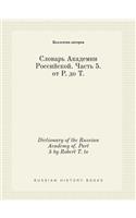 Dictionary of the Russian Academy of. Part 5 by Robert T. to: (Russian)