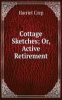 COTTAGE SKETCHES OR ACTIVE RETIREMENT