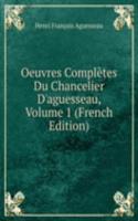 Oeuvres Completes Du Chancelier D'aguesseau, Volume 1 (French Edition)