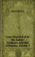 Cases Disposed of by the Sudder Foujdaree Adawlut of Bombay, Volume 5