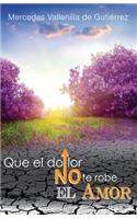 Que el Dolor no te robe el Amor