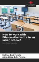 How to work with Ethnomathematics in an urban school?