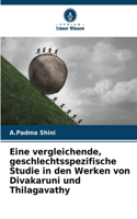 Eine vergleichende, geschlechtsspezifische Studie in den Werken von Divakaruni und Thilagavathy