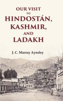 Our Visit to Hindostan, Kashmir, and Ladakh [Hardcover]