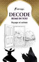 DECODE RUMI IN YOU : Voyage of echoes