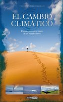 CAMBIO CLIMATICO, EL: Pasado presente y futuro de un nuevo mundo