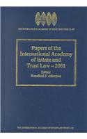 Papers of the International Academy of Estate & Trust Law 2001