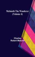 Melmoth the Wanderer (Volume 4)
