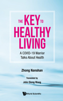 Key to Healthy Living, The: A Covid-19 Warrior Talks about Health